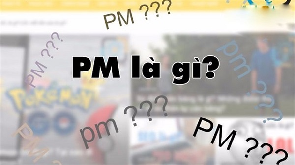 Giải thích rõ thắc mắc: P.M là viết tắt của từ gì?